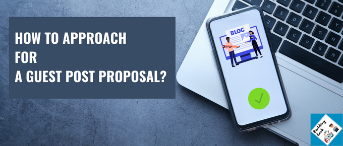 HOW TO APPROACH FOR A GUEST BLOGGING PROPOSAL