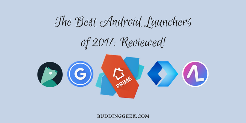 Top 5 Android Launchers in 2017_ Reviewed!