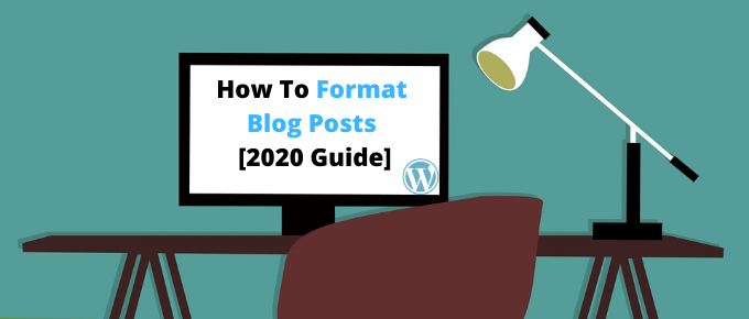 featured image - How To Format Blog Posts [2020 Guide]